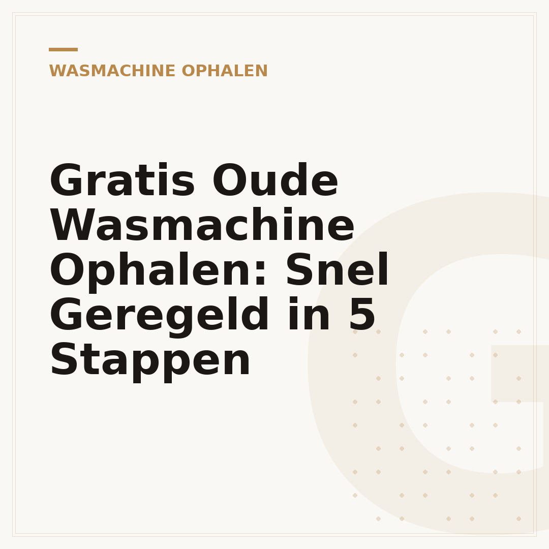 Gratis Oude Wasmachine Ophalen: Snel Geregeld in 5 Stappen