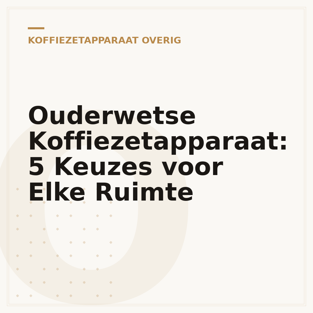 Ouderwetse Koffiezetapparaat: 5 Keuzes voor Elke Ruimte