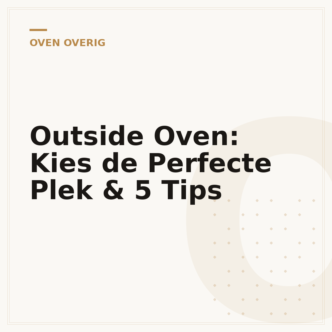 Outside Oven: Kies de Perfecte Plek & 5 Tips