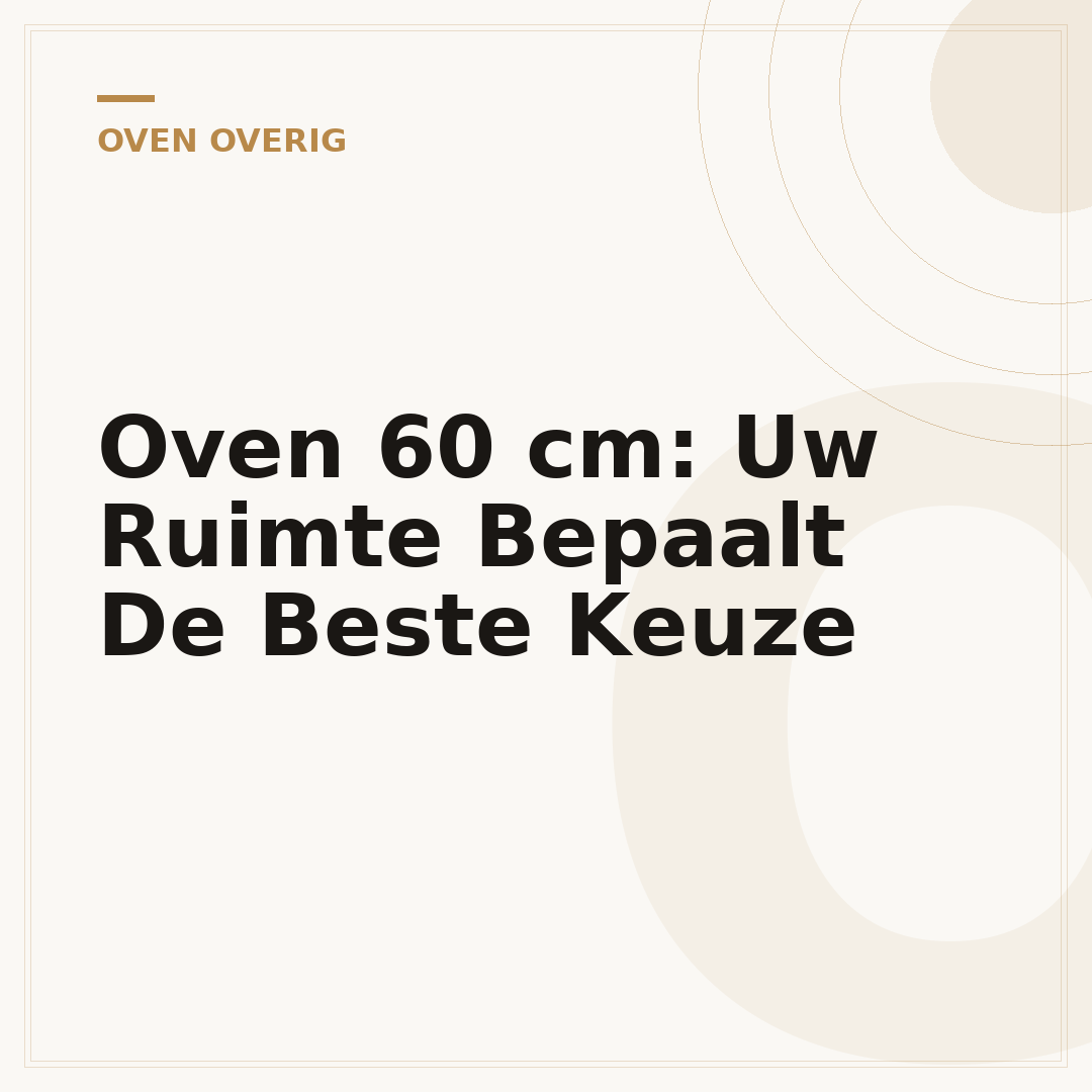 Oven 60 cm: Uw Ruimte Bepaalt De Beste Keuze