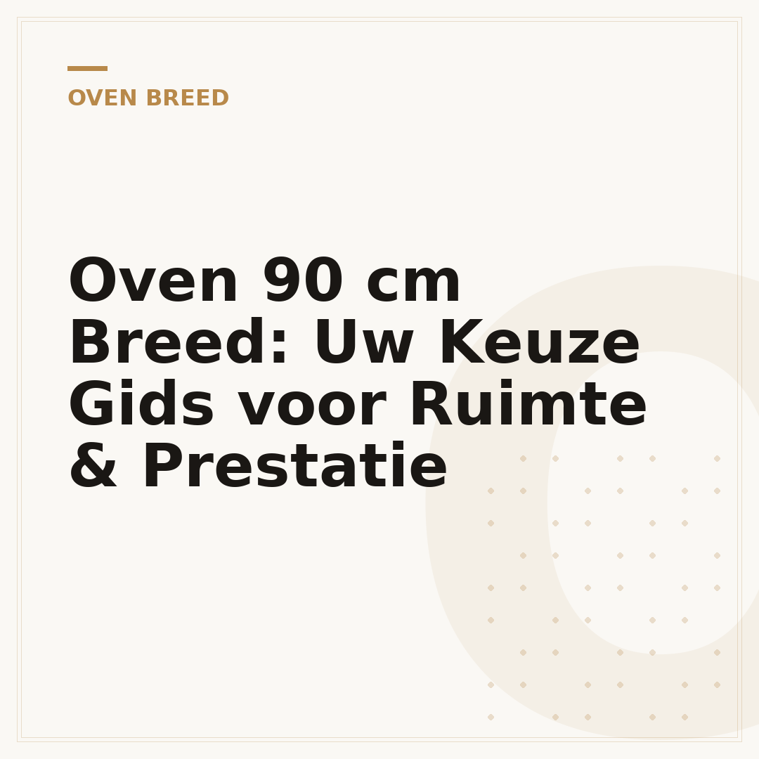 Oven 90 cm Breed: Uw Keuze Gids voor Ruimte & Prestatie