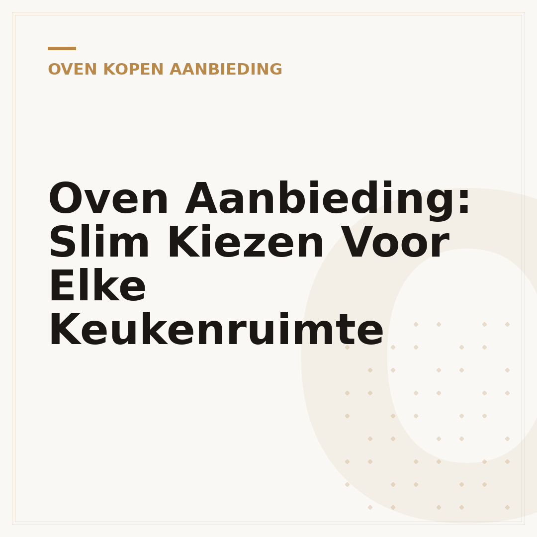Oven Aanbieding: Slim Kiezen Voor Elke Keukenruimte