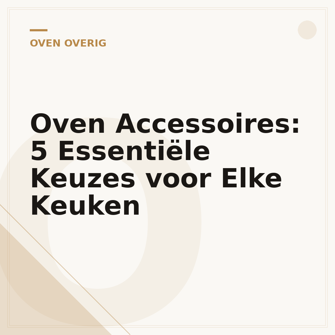 Oven Accessoires: 5 Essentiële Keuzes voor Elke Keuken