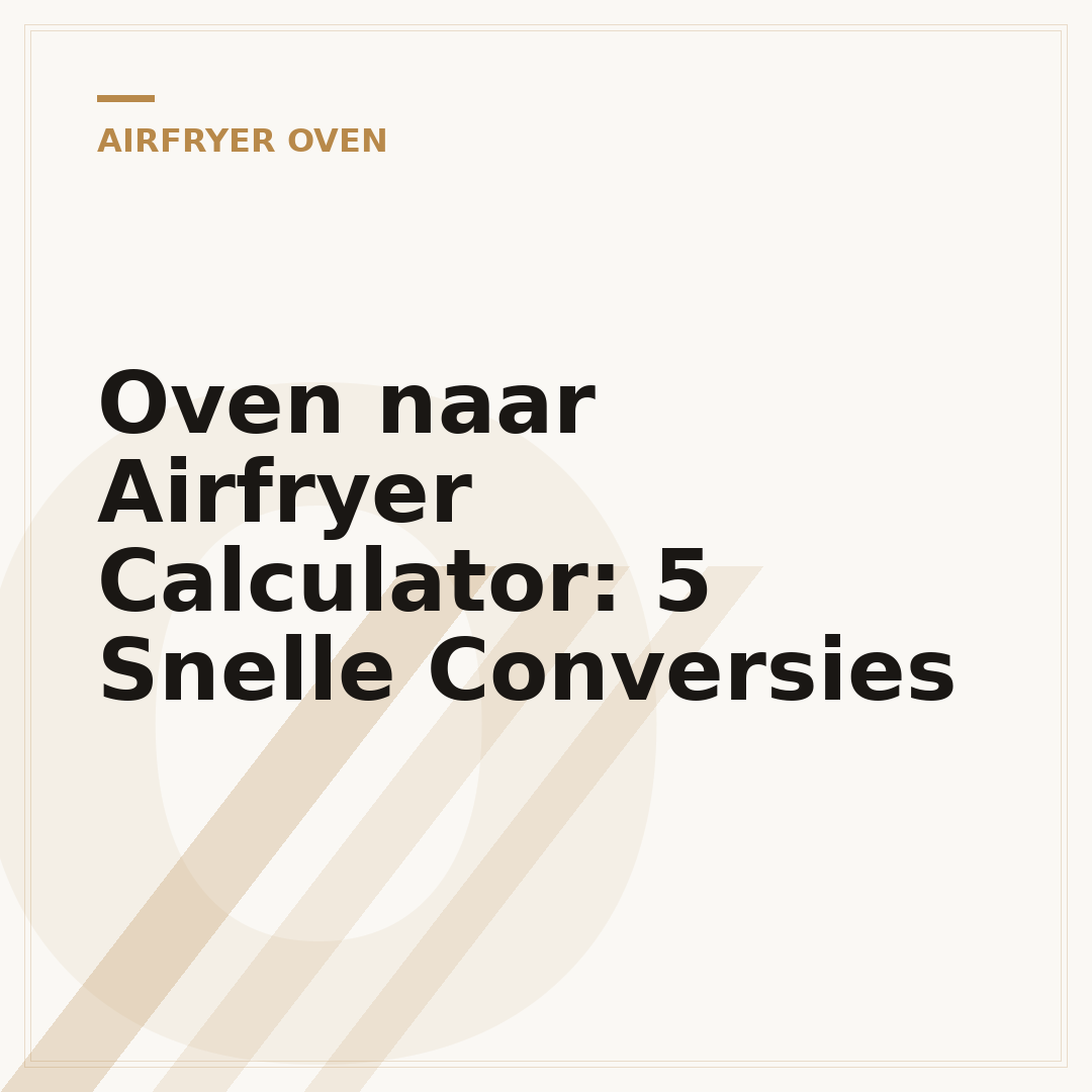 Oven naar Airfryer Calculator: 5 Snelle Conversies