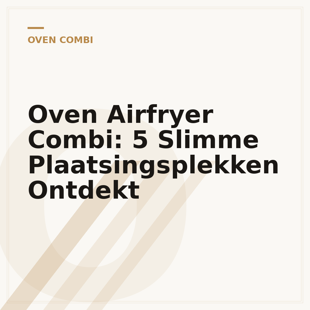 Oven Airfryer Combi: 5 Slimme Plaatsingsplekken Ontdekt