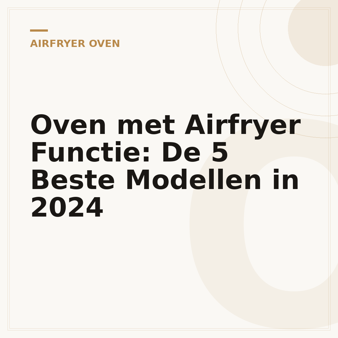 Oven met Airfryer Functie: De 5 Beste Modellen in 2024