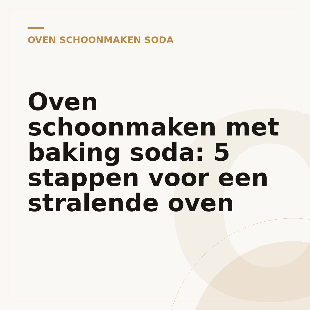 Oven schoonmaken met baking soda: 5 stappen voor een stralende oven