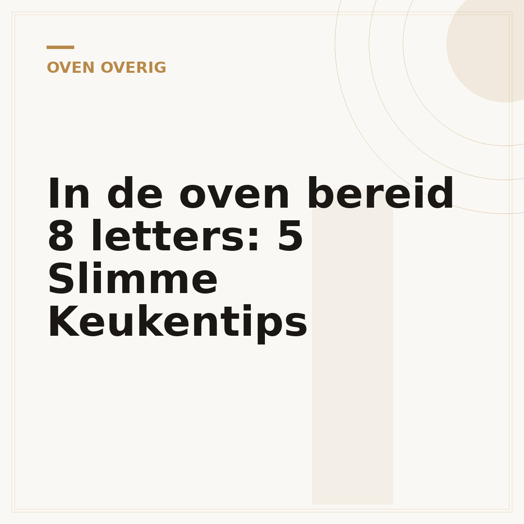 In de oven bereid 8 letters: 5 Slimme Keukentips