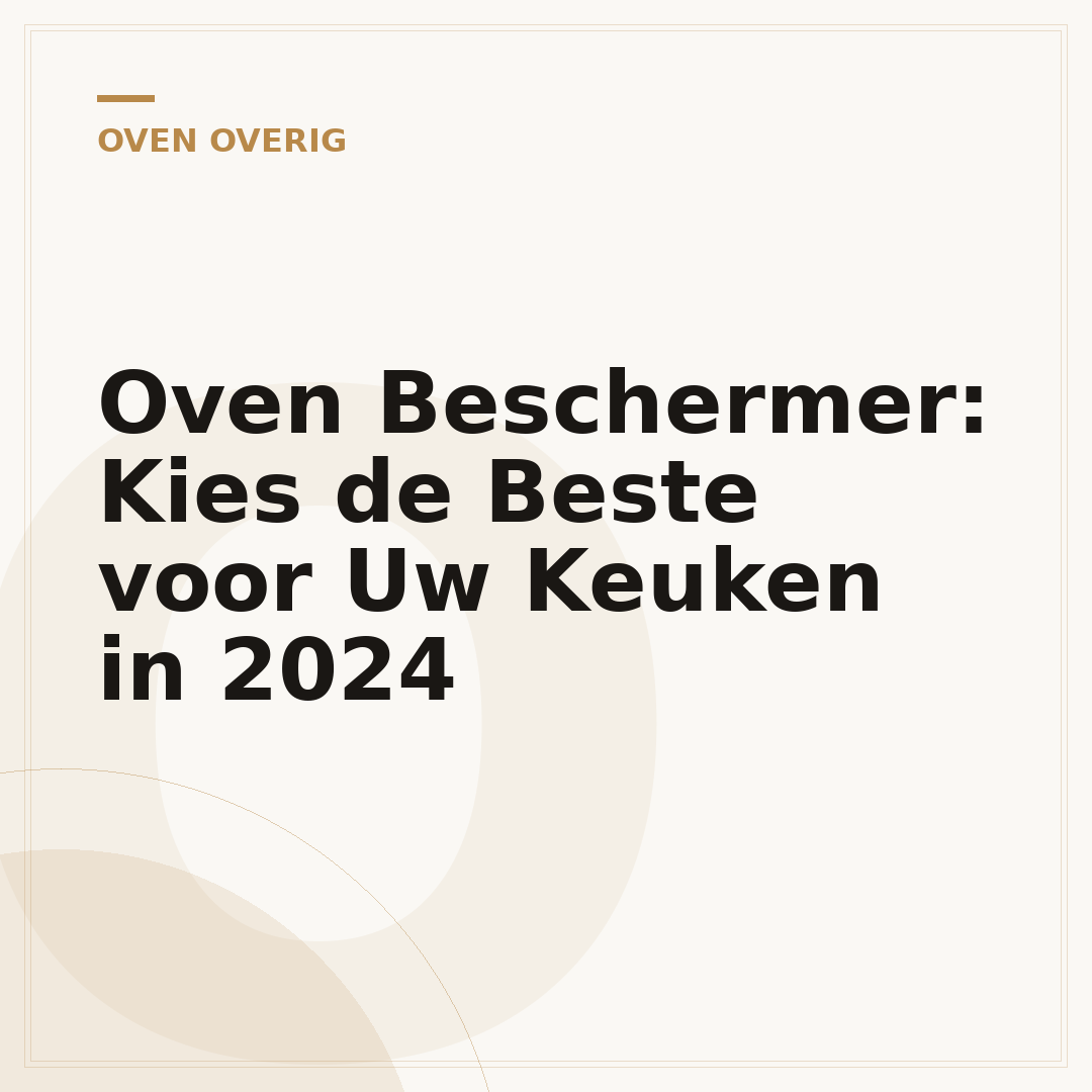 Oven Beschermer: Kies de Beste voor Uw Keuken in 2024