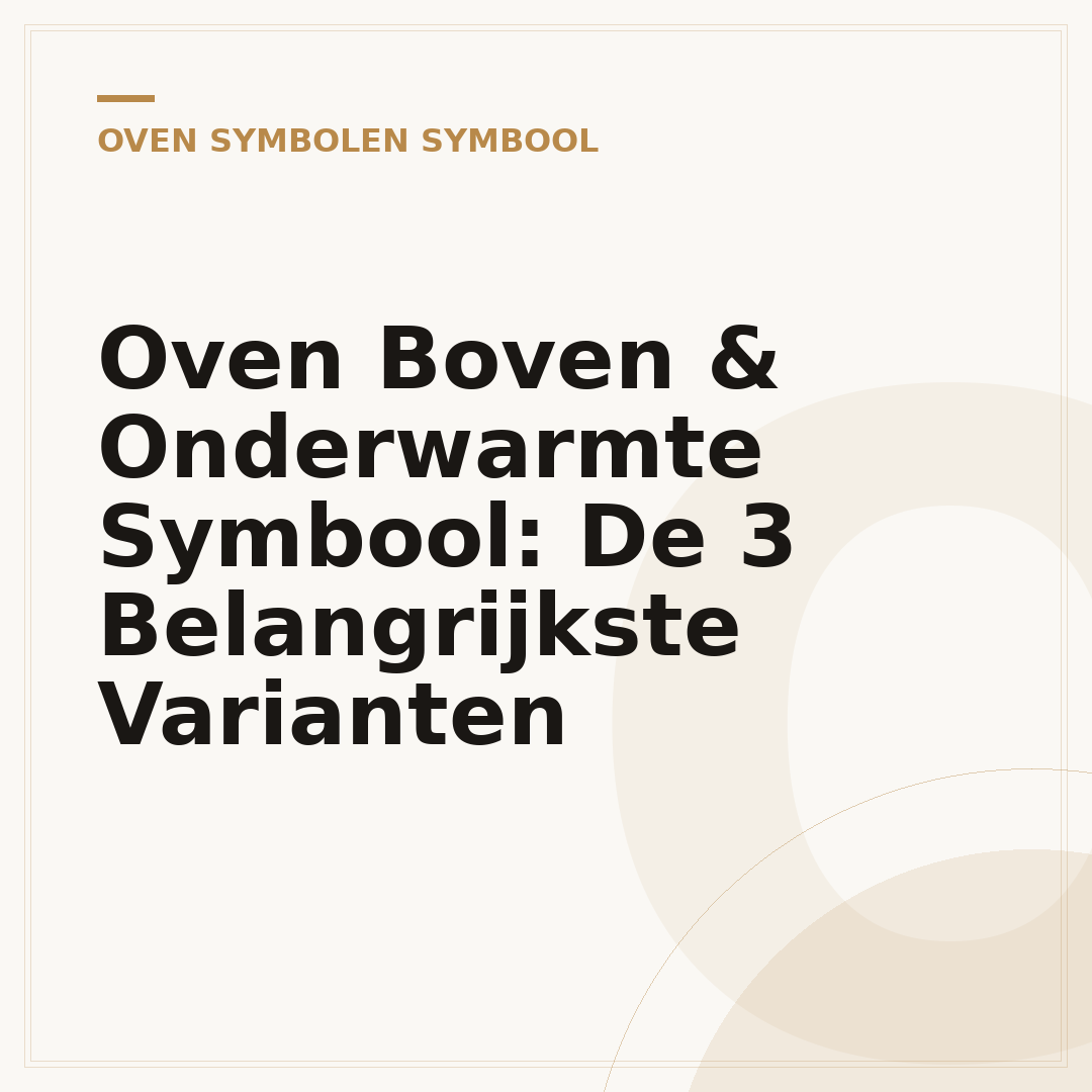 Oven Boven & Onderwarmte Symbool: De 3 Belangrijkste Varianten