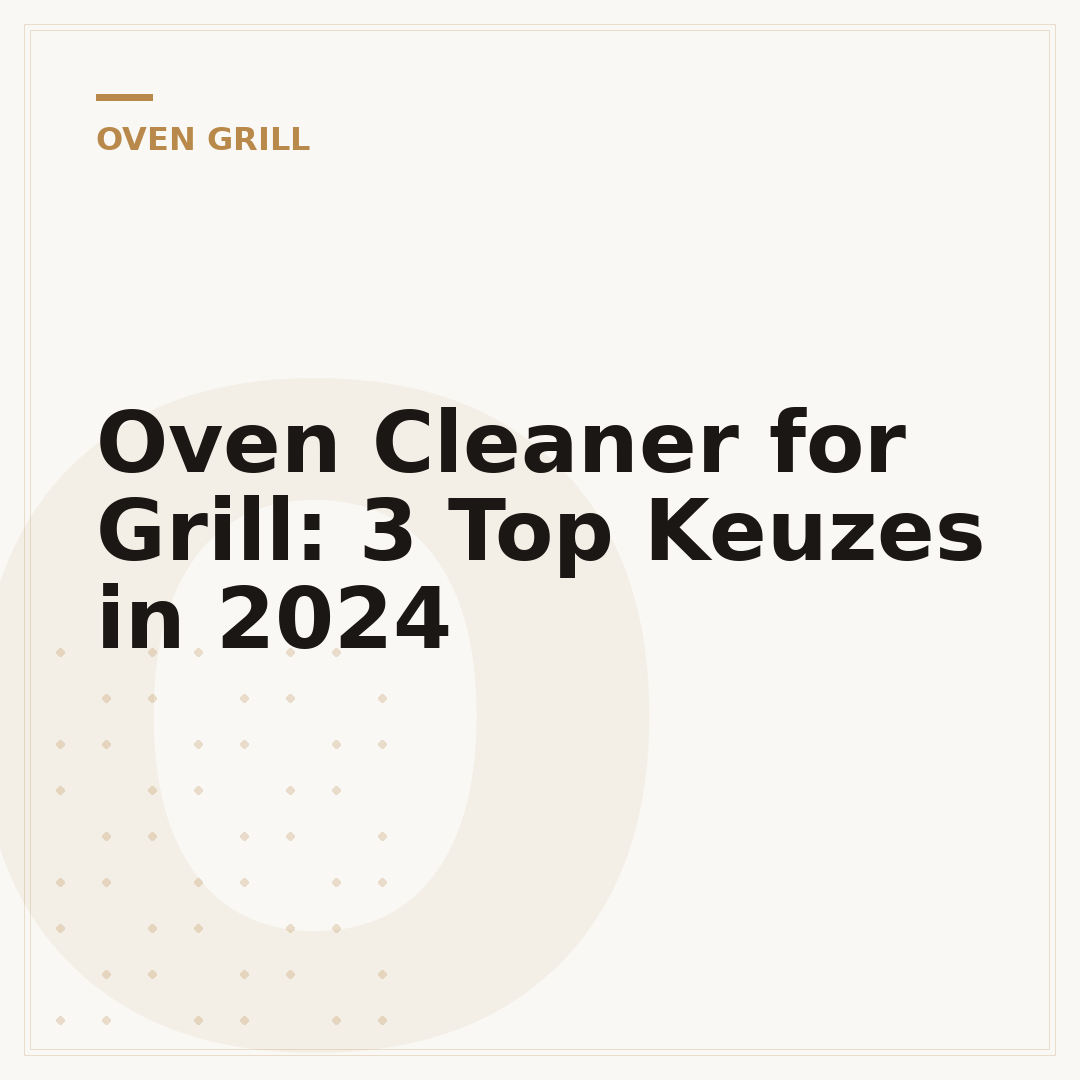 Oven Cleaner for Grill: 3 Top Keuzes in 2024