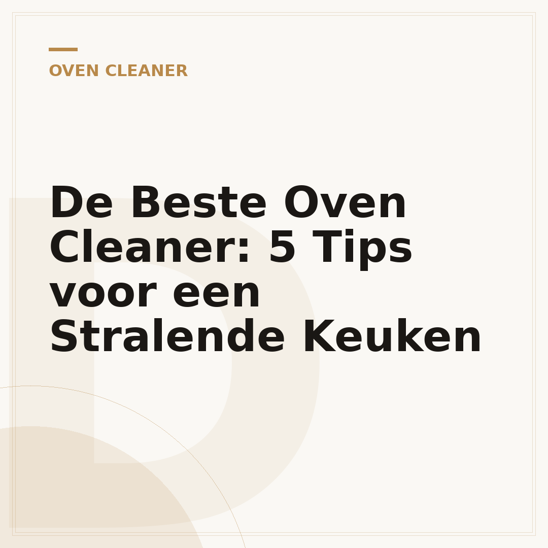 De Beste Oven Cleaner: 5 Tips voor een Stralende Keuken
