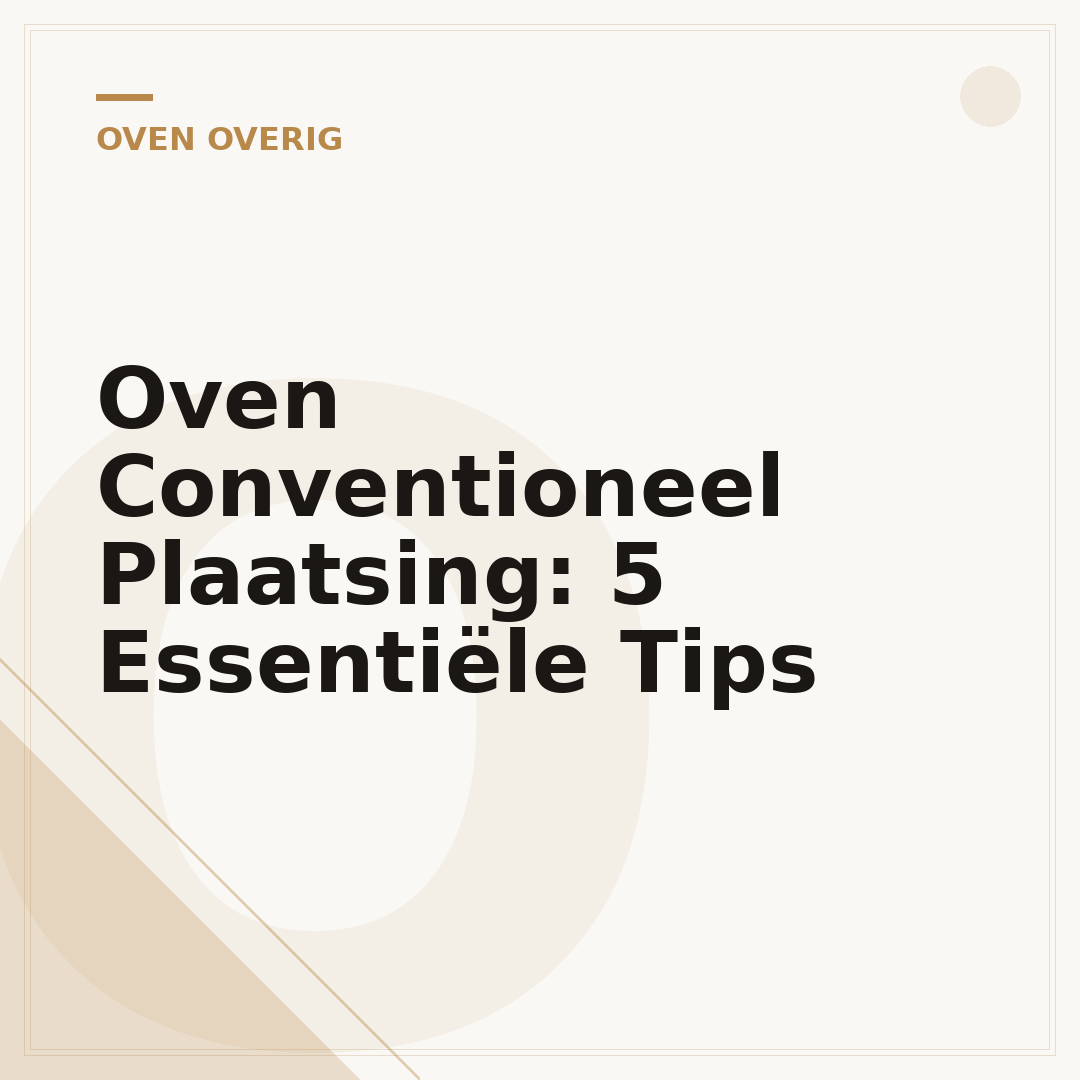 Oven Conventioneel Plaatsing: 5 Essentiële Tips