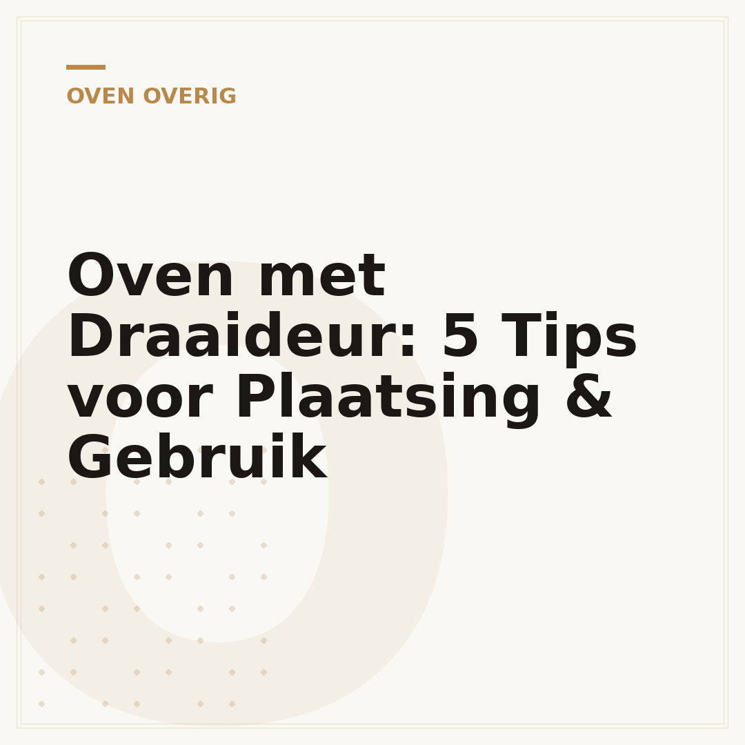 Oven met Draaideur: 5 Tips voor Plaatsing & Gebruik