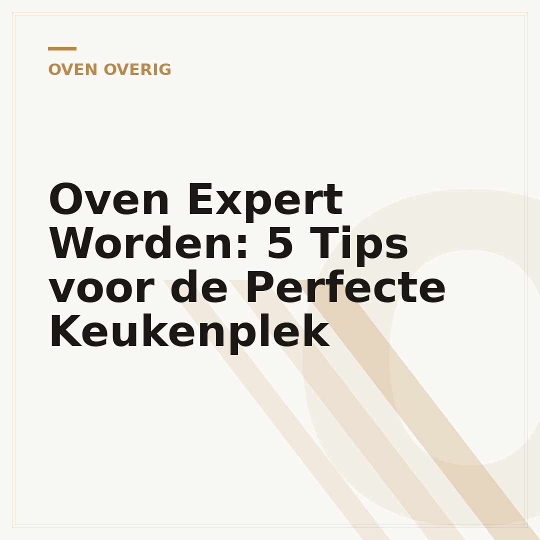 Oven Expert Worden: 5 Tips voor de Perfecte Keukenplek
