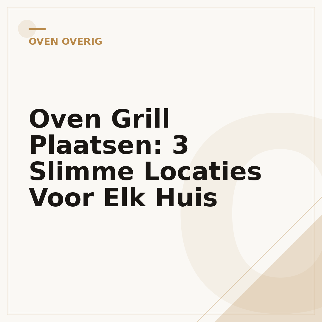Oven Grill Plaatsen: 3 Slimme Locaties Voor Elk Huis