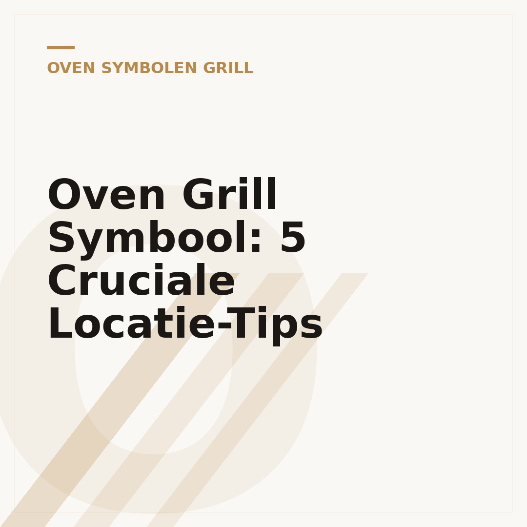 Oven Grill Symbool: 5 Cruciale Locatie-Tips