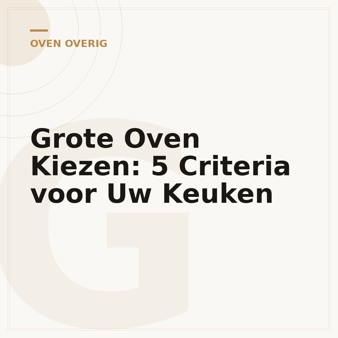 Grote Oven Kiezen: 5 Criteria voor Uw Keuken