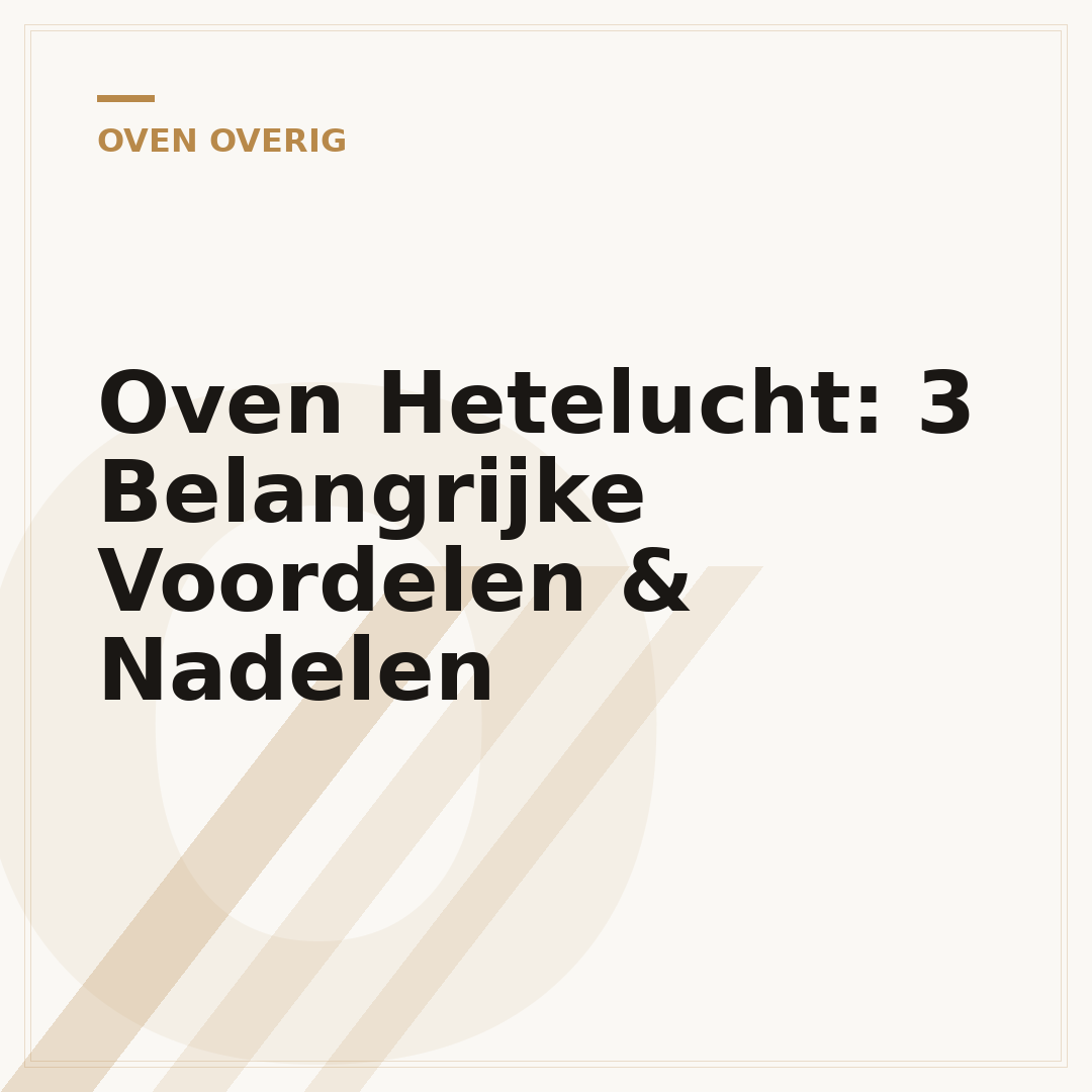 Oven Hetelucht: 3 Belangrijke Voordelen & Nadelen