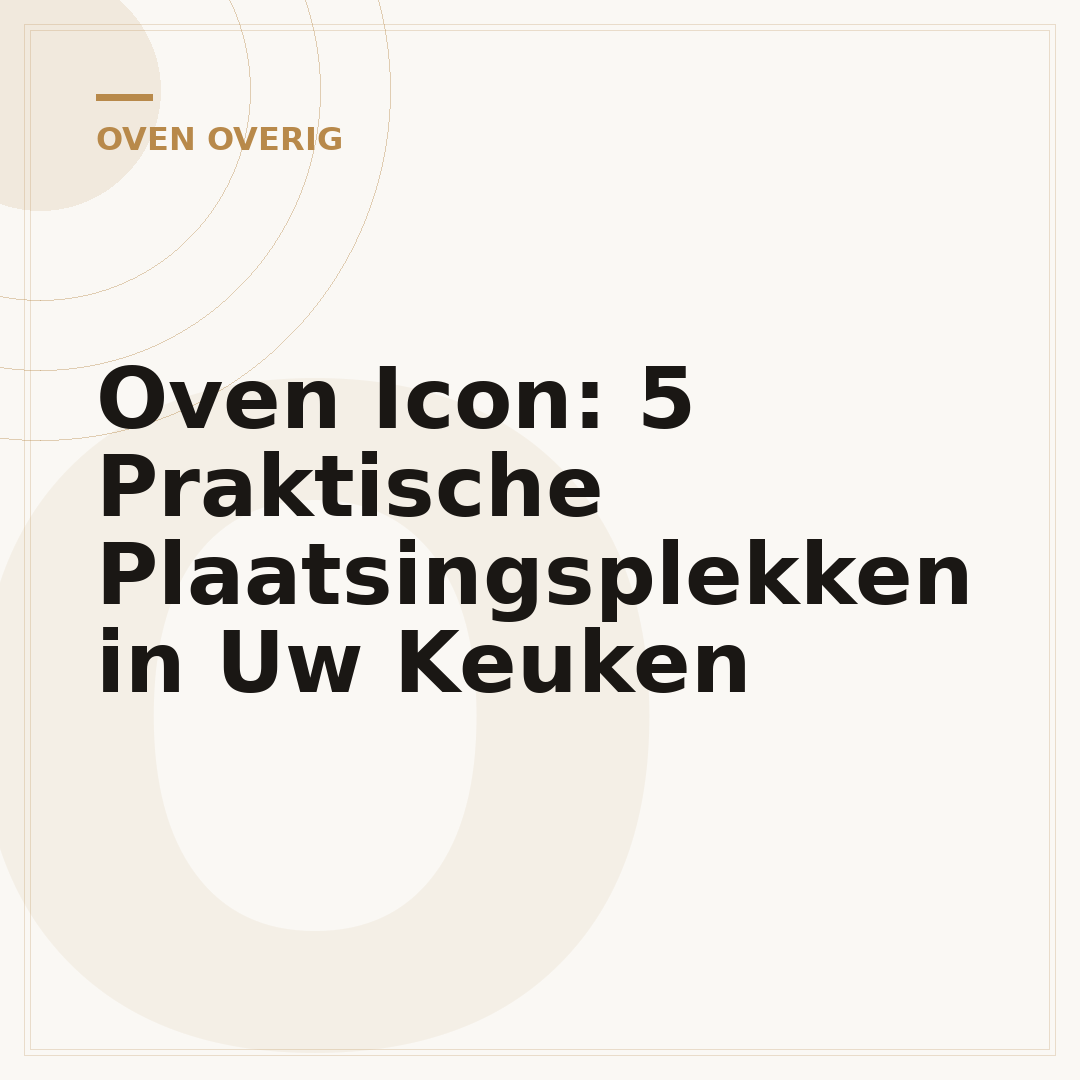 Oven Icon: 5 Praktische Plaatsingsplekken in Uw Keuken