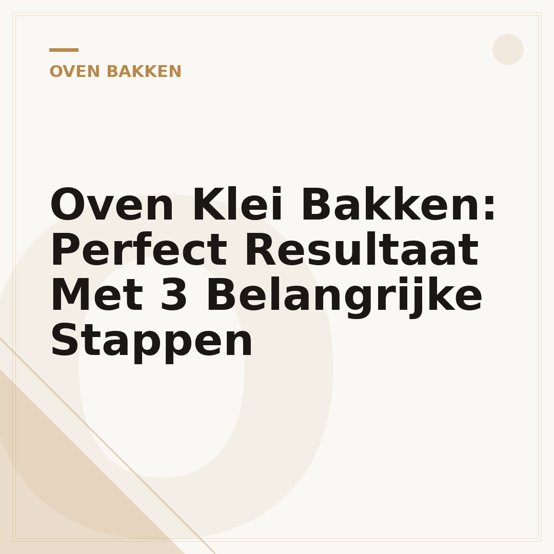 Oven Klei Bakken: Perfect Resultaat Met 3 Belangrijke Stappen
