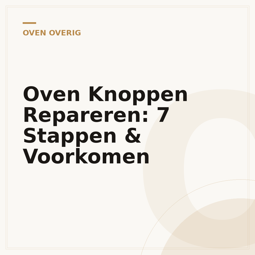 Oven Knoppen Repareren: 7 Stappen & Voorkomen