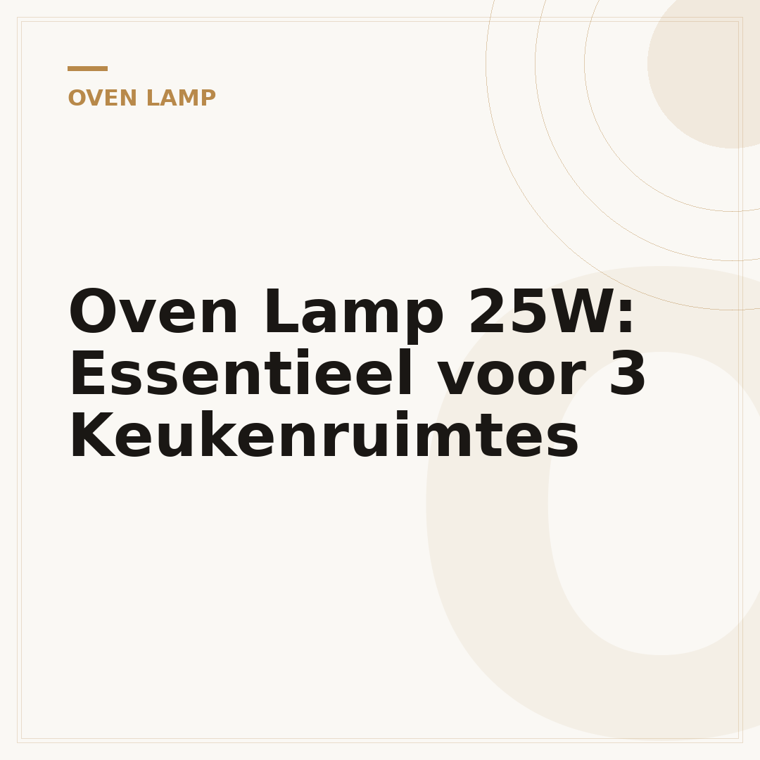 Oven Lamp 25W: Essentieel voor 3 Keukenruimtes