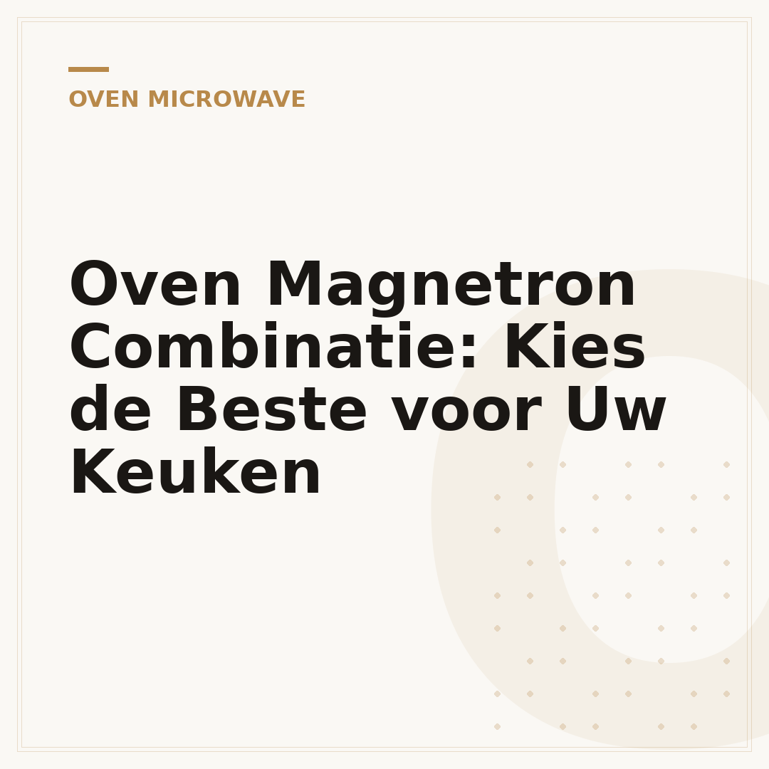 Oven Magnetron Combinatie: Kies de Beste voor Uw Keuken