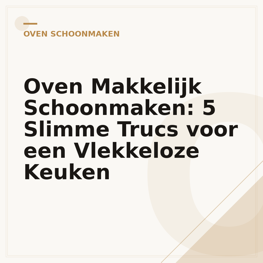 Oven Makkelijk Schoonmaken: 5 Slimme Trucs voor een Vlekkeloze Keuken