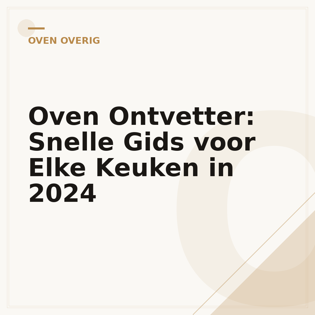Oven Ontvetter: Snelle Gids voor Elke Keuken in 2024