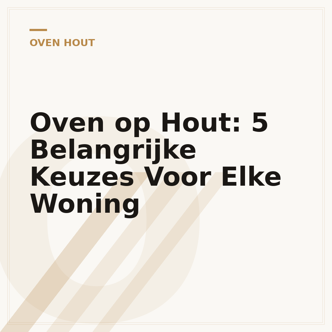 Oven op Hout: 5 Belangrijke Keuzes Voor Elke Woning