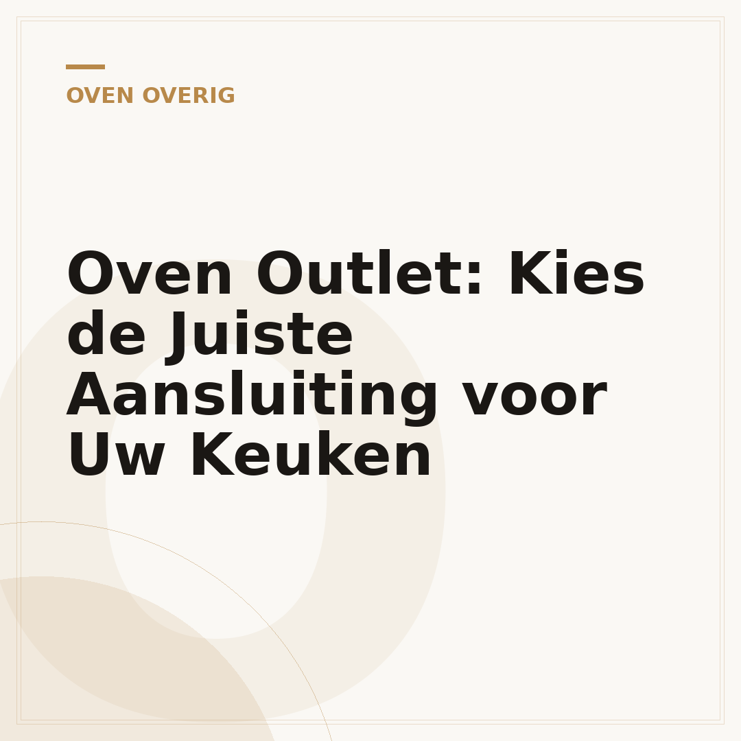 Oven Outlet: Kies de Juiste Aansluiting voor Uw Keuken