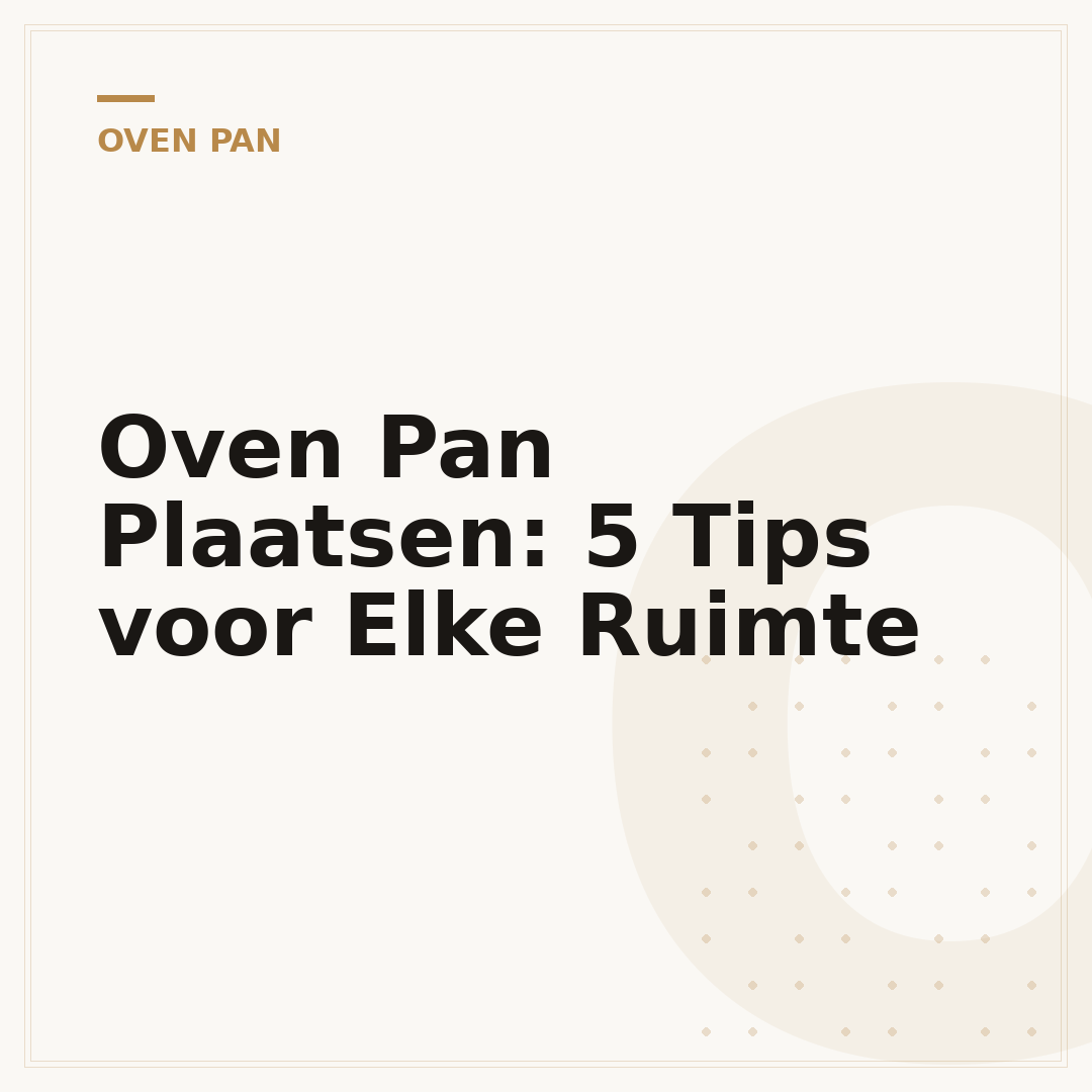 Oven Pan Plaatsen: 5 Tips voor Elke Ruimte