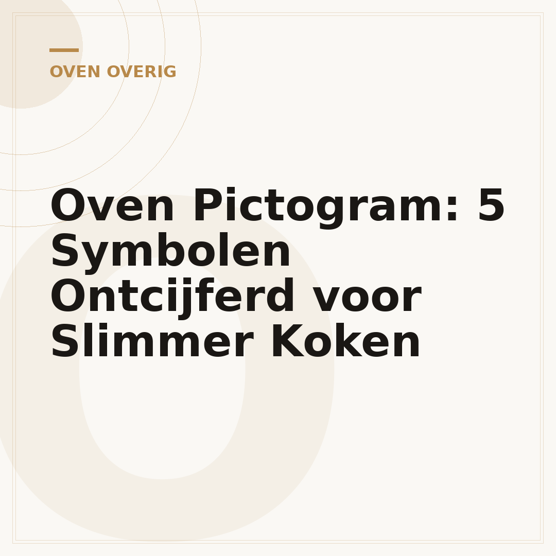 Oven Pictogram: 5 Symbolen Ontcijferd voor Slimmer Koken