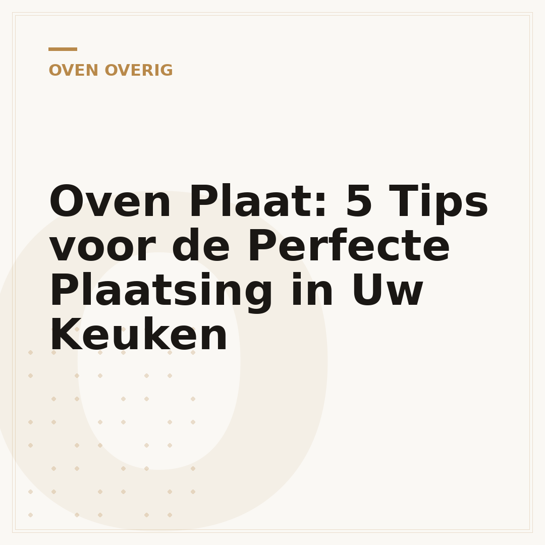 Oven Plaat: 5 Tips voor de Perfecte Plaatsing in Uw Keuken