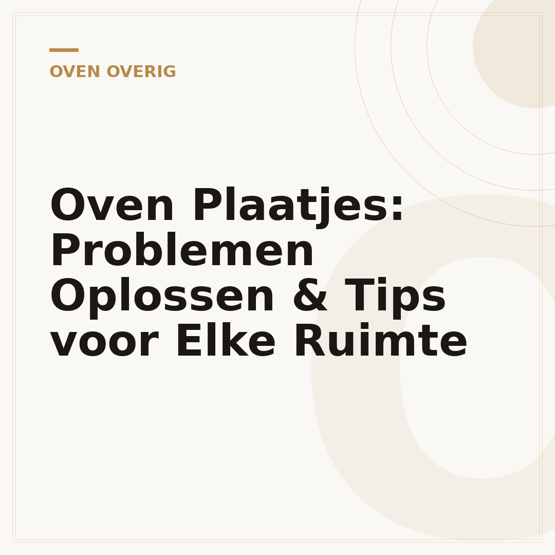 Oven Plaatjes: Problemen Oplossen & Tips voor Elke Ruimte