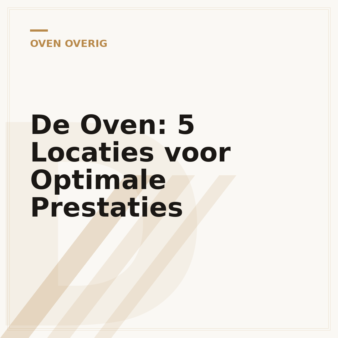 De Oven: 5 Locaties voor Optimale Prestaties