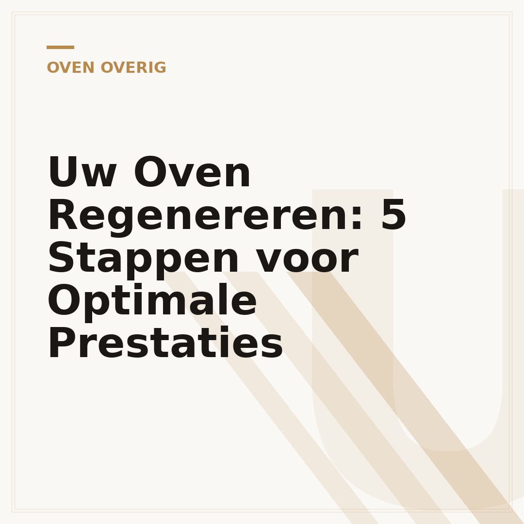 Uw Oven Regenereren: 5 Stappen voor Optimale Prestaties