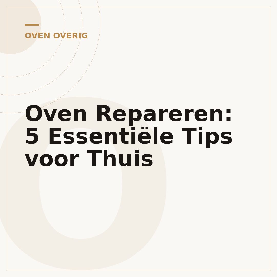Oven Repareren: 5 Essentiële Tips voor Thuis