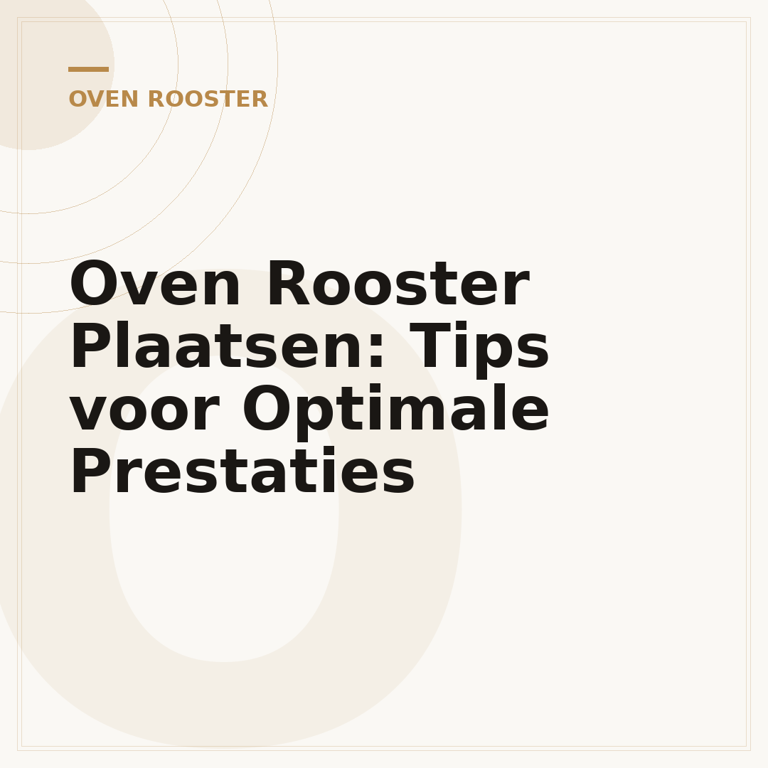 Oven Rooster Plaatsen: Tips voor Optimale Prestaties