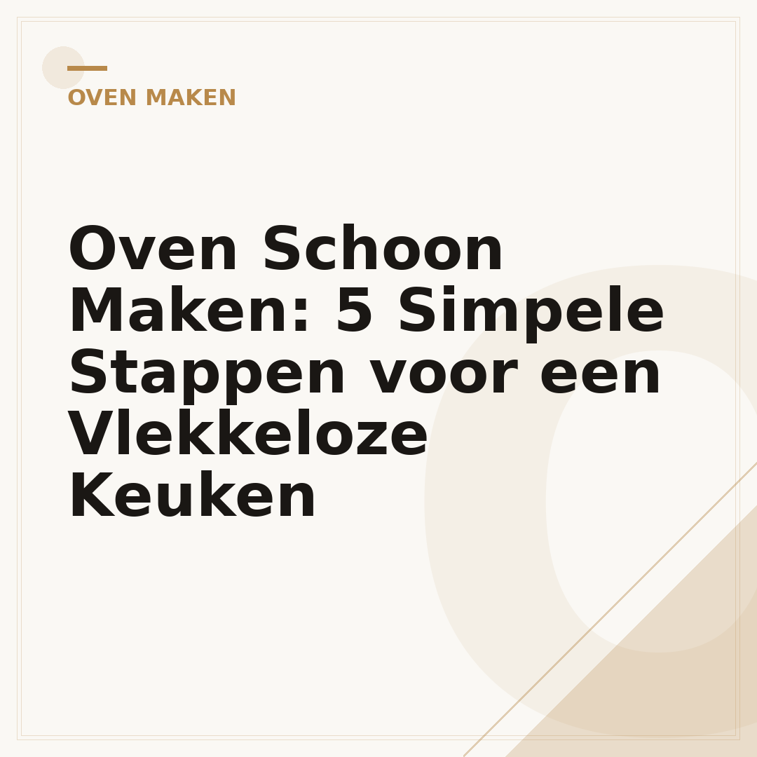 Oven Schoon Maken: 5 Simpele Stappen voor een Vlekkeloze Keuken
