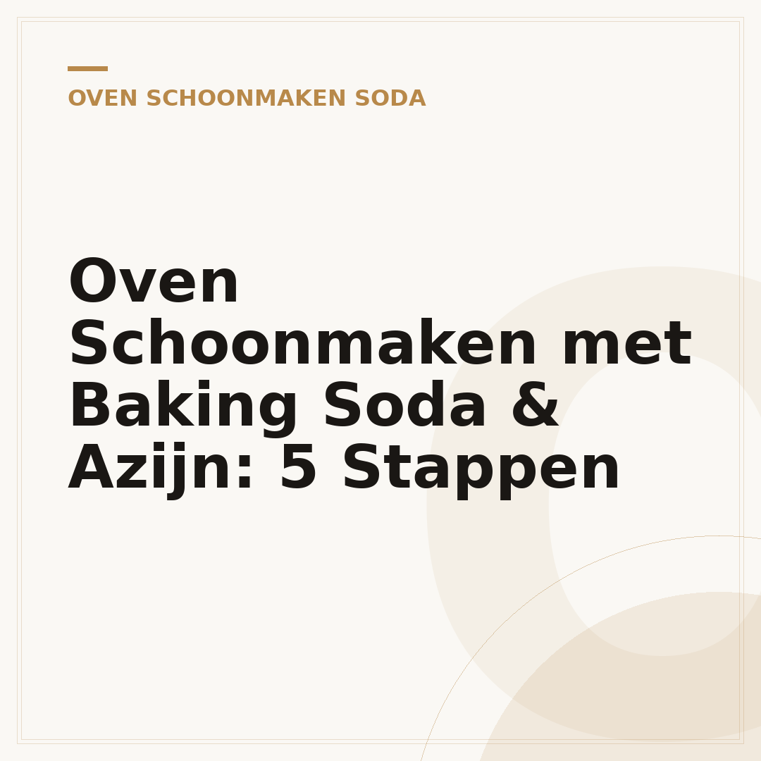 Oven Schoonmaken met Baking Soda & Azijn: 5 Stappen