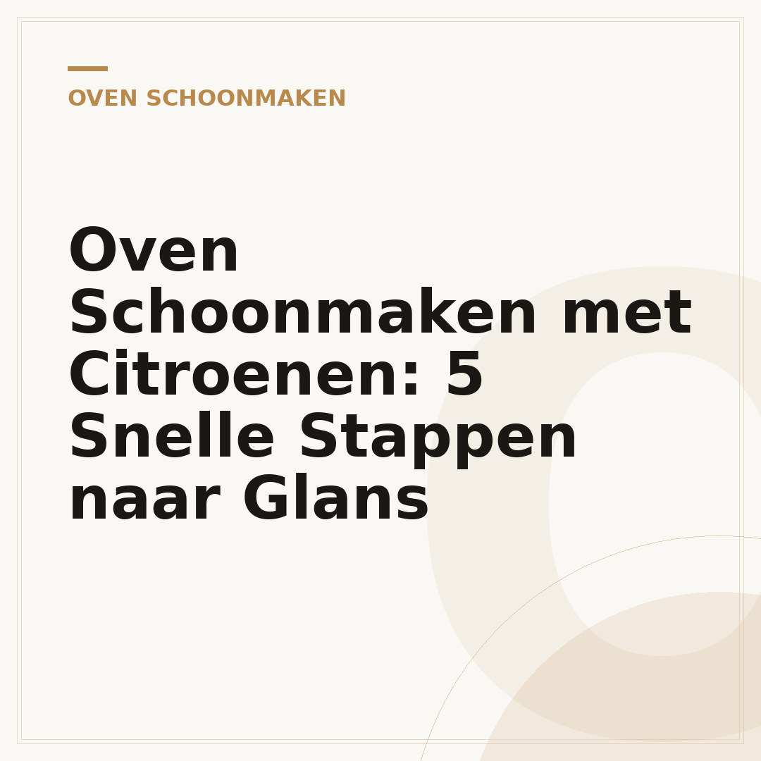 Oven Schoonmaken met Citroenen: 5 Snelle Stappen naar Glans