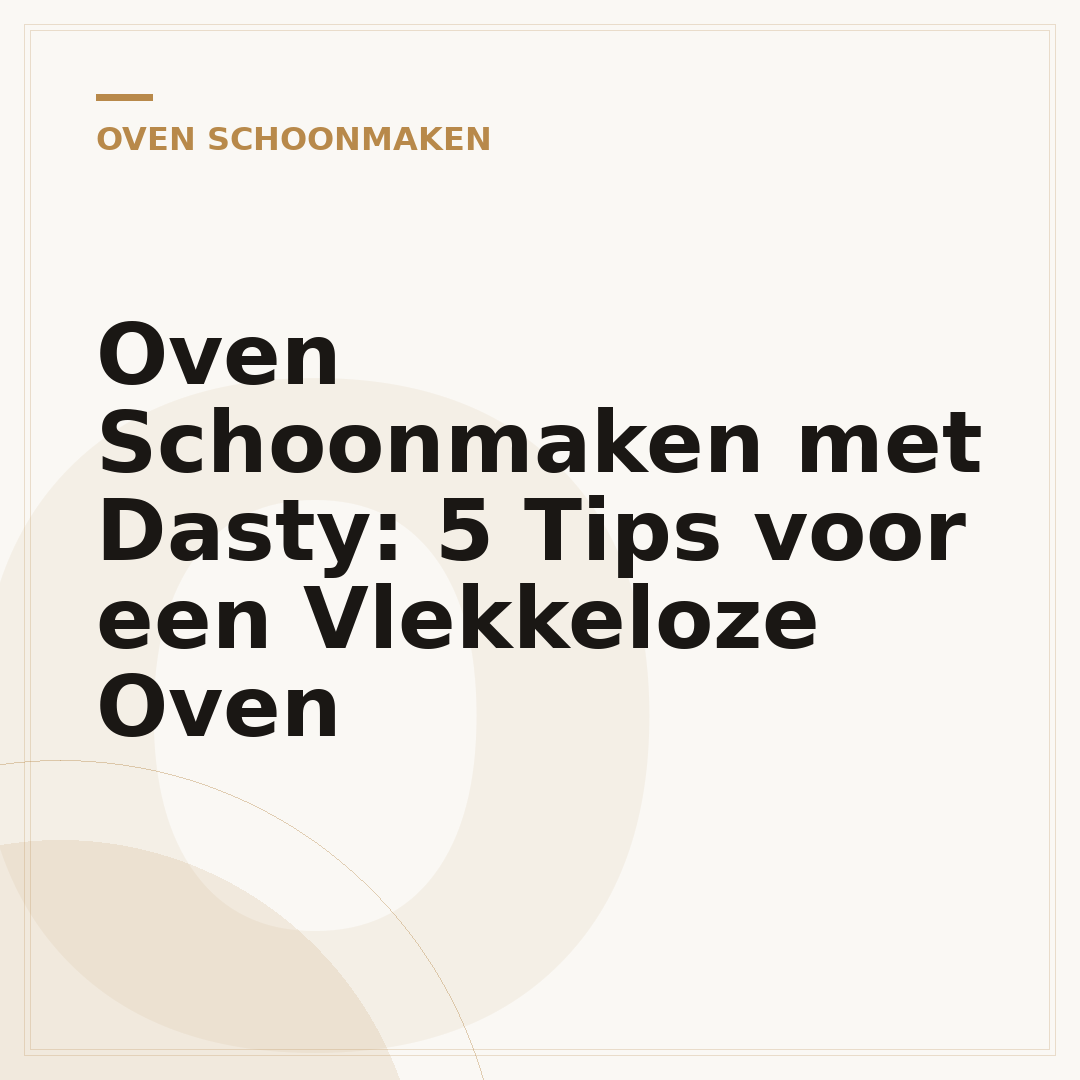 Oven Schoonmaken met Dasty: 5 Tips voor een Vlekkeloze Oven