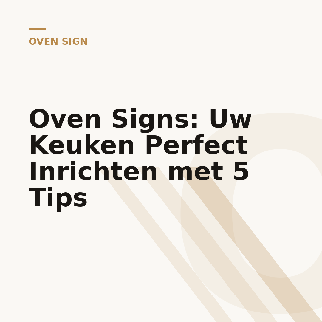 Oven Signs: Uw Keuken Perfect Inrichten met 5 Tips