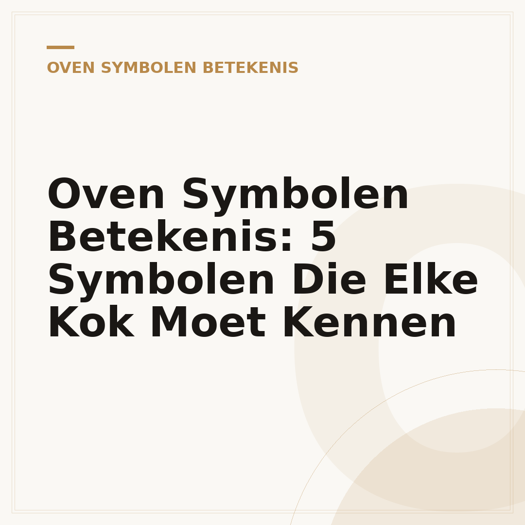 Oven Symbolen Betekenis: 5 Symbolen Die Elke Kok Moet Kennen