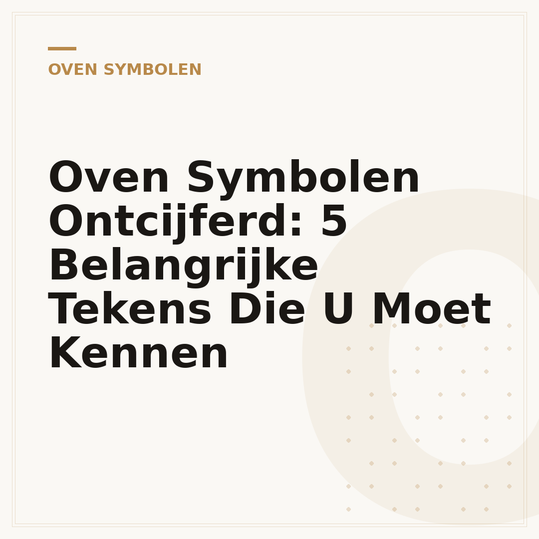 Oven Symbolen Ontcijferd: 5 Belangrijke Tekens Die U Moet Kennen