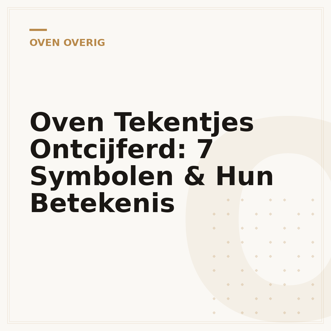 Oven Tekentjes Ontcijferd: 7 Symbolen & Hun Betekenis
