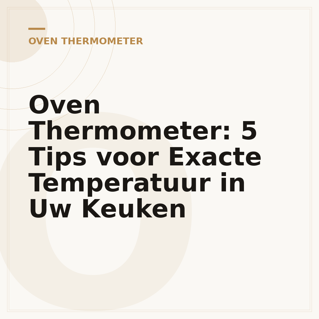 Oven Thermometer: 5 Tips voor Exacte Temperatuur in Uw Keuken