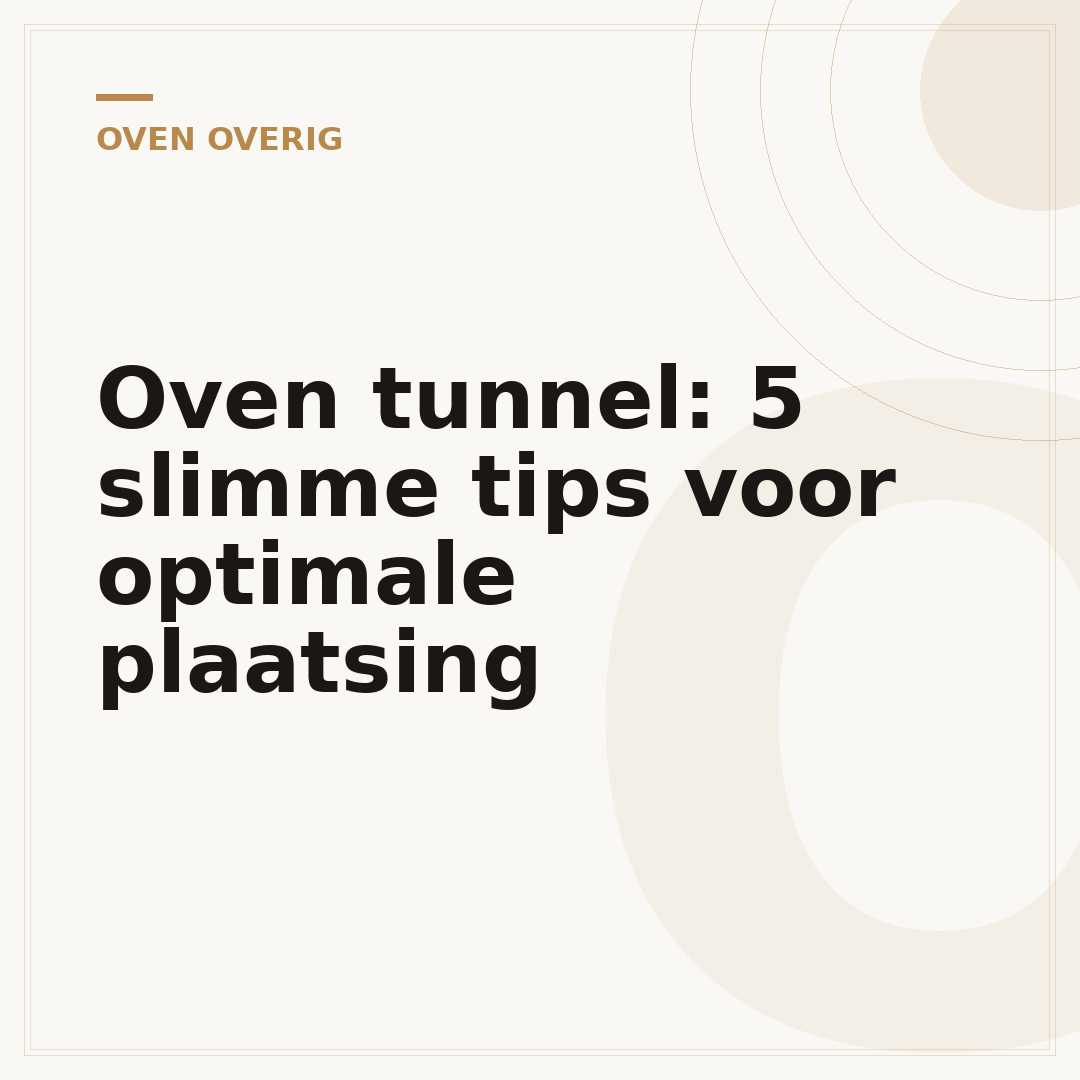 Oven tunnel: 5 slimme tips voor optimale plaatsing